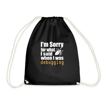 I'm sorry for what I said when I was debugging - Drawstring Bag - black - Front