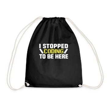 I stopped coding to be here - Turnbeutel - Schwarz - Vorne
