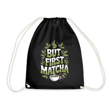 But First Matcha: Perfekter Start für - Turnbeutel - Schwarz - Vorne