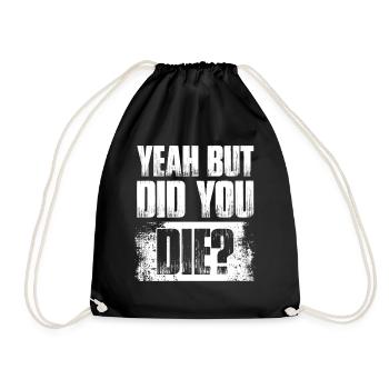 Yeah but did you die? Bodybuilding bodybuilder - Drawstring Bag - black - Front