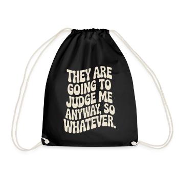 They Are Going To Judge Me Anyway So Whatever - Drawstring Bag - black - Front