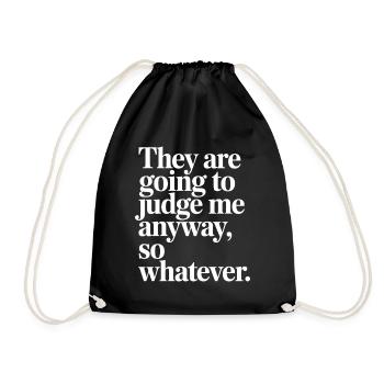 They Are Going To Judge Me Anyway So Whatever - Drawstring Bag - black - Front