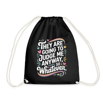 They Are Going To Judge Me Anyway So Whatever - Drawstring Bag - black - Front