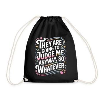 They Are Going To Judge Me Anyway So Whatever - Drawstring Bag - black - Front