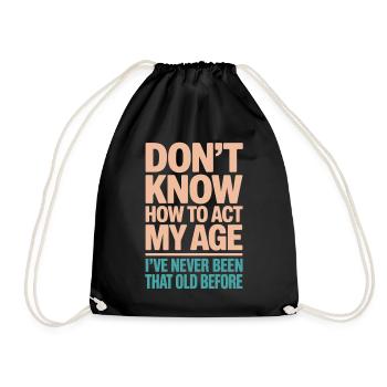 Don't Know How To Act At My Age, Was - Drawstring Bag - black - Front