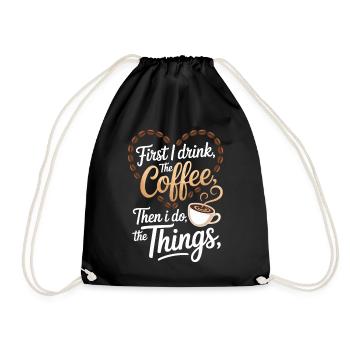 Funny First I Drink Coffee Quote - Drawstring Bag - black - Front
