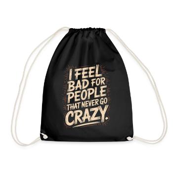 I Feel Bad For People That Never Go Crazy Verrückt - Turnbeutel - Schwarz - Vorne