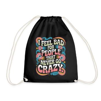 I Feel Bad For People That Never Go Crazy Verrückt - Turnbeutel - Schwarz - Vorne