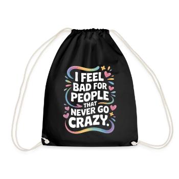 I Feel Bad For People That Never Go Crazy Verrückt - Turnbeutel - Schwarz - Vorne