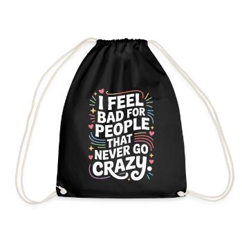 I Feel Bad For People That Never Go Crazy Verrückt - Turnbeutel - Schwarz - Vorne