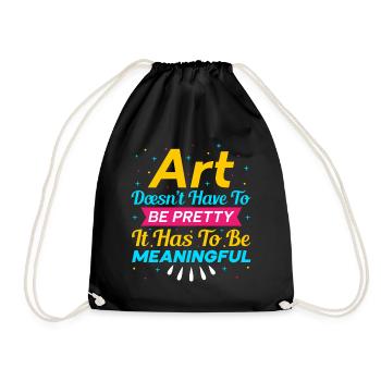Artist Painter Graphic Art Have To Be Meaningful - Drawstring Bag - black - Front