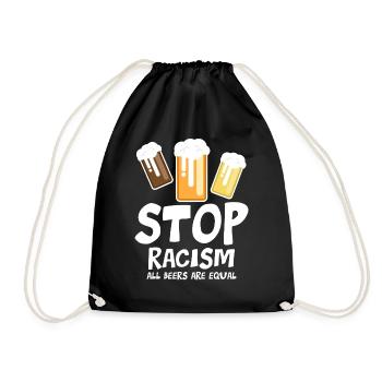 Stoppt Rassismus Alle Biere sind gleich - lustiger Spruch - Turnbeutel - Schwarz - Vorne
