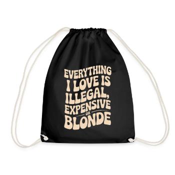 Everything I Love Illegal Expensive Blonde Männer - Turnbeutel - Schwarz - Vorne