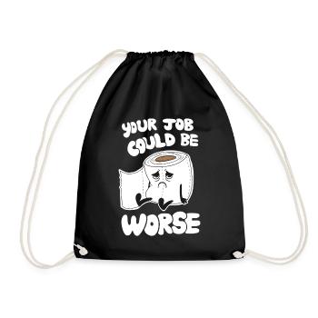 Your Job Could Be Worse - Funny Work Humor - Drawstring Bag - black - Front