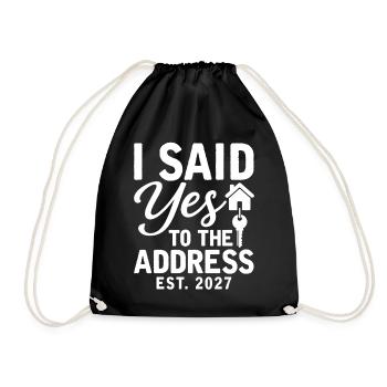 I Said Yes To The Address Est. 2027 - Drawstring Bag - black - Front