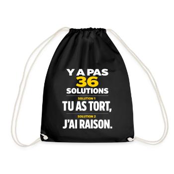 Y a Pas 36 Solutions tu as tort et J'Ai Toujours - Sac de sport léger - noir - Devant