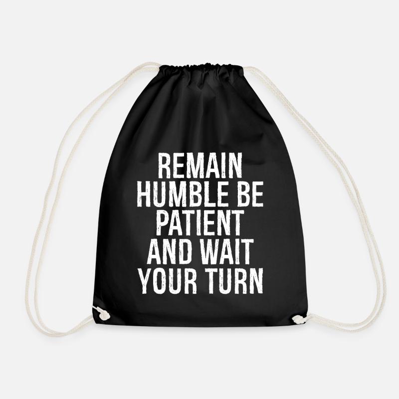 remain humble be patient and wait your turn - Drawstring Bag - black