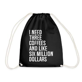 I need three coffees and like six million dollars - Turnbeutel - Schwarz - Vorne