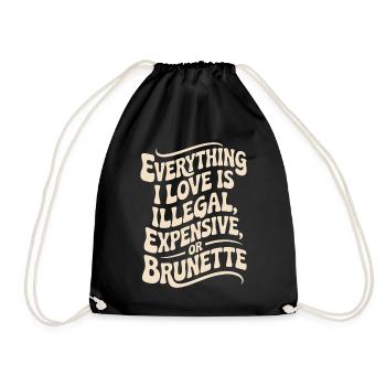 Everything I Love Is Illegal Expensive Or Brunette - Drawstring Bag - black - Front