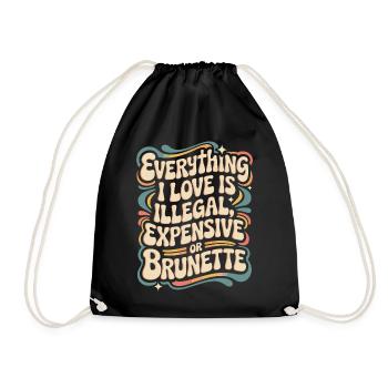 Everything I Love Is Illegal Expensive Or Brunette - Drawstring Bag - black - Front
