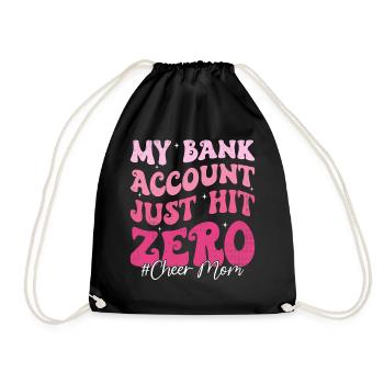 My Bank Account Hit Zero Cheer Mom Funny Mother - Drawstring Bag - black - Front