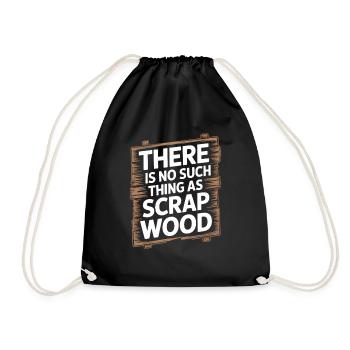 There Is No Such Thing As Scrap Wood - Drawstring Bag - black - Front