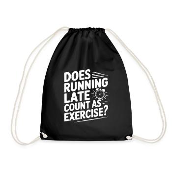 Does Running Late Count as Exercise? - Drawstring Bag - black - Front