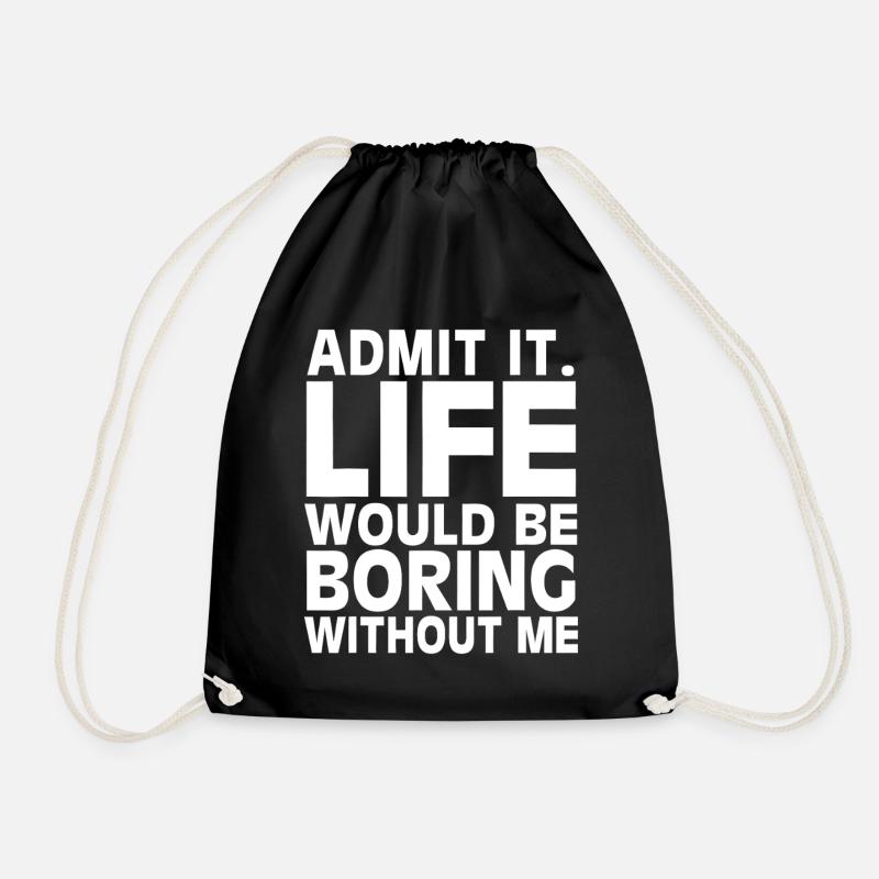 Admit It: Life Would Be Boring - Drawstring Bag - black