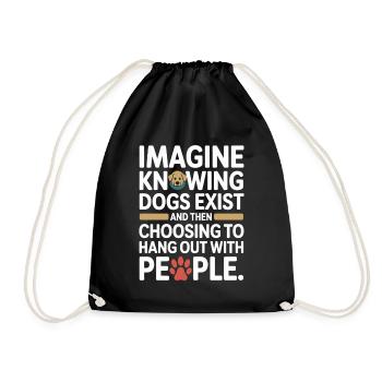 Imagine Knowing Dogs Exist Hundebesitzer Hundemama - Turnbeutel - Schwarz - Vorne