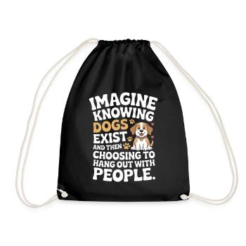 Imagine Knowing Dogs Exist Hundebesitzer Hundemama - Turnbeutel - Schwarz - Vorne