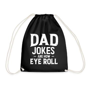 dad jokes are how eye roll - Turnbeutel - Schwarz - Vorne
