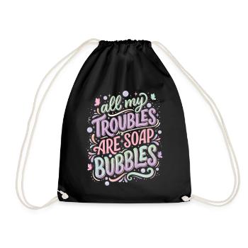 All My Troubles Are Soap Bubbles - Drawstring Bag - black - Front