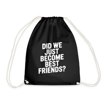 Did We Just Become Best Friends? - Drawstring Bag - black - Front