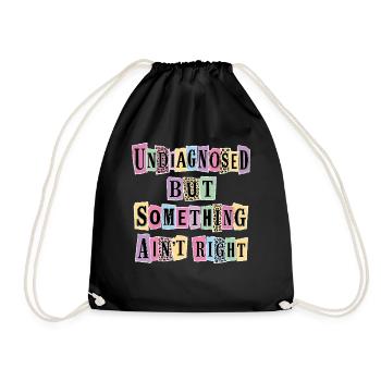 Undiagnosed But Something Ain't Right - Drawstring Bag - black - Front