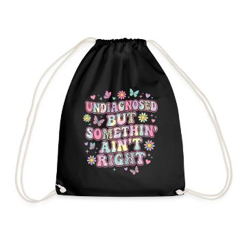 Undiagnosed But Something Ain't Right Funny Saying - Drawstring Bag - black - Front