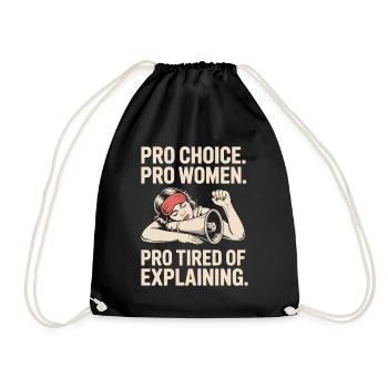 Pro Choice Pro Women Pro Tired Of Explaining - Turnbeutel - Schwarz - Vorne