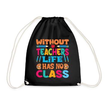 Without a teacher, life has no class - Drawstring Bag - black - Front