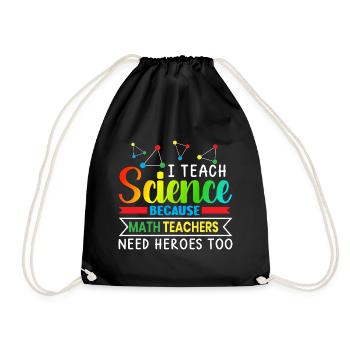 I Teach Science Because Math Teachers Needs - Turnbeutel - Schwarz - Vorne