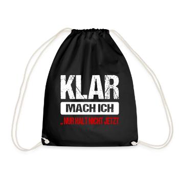 Klar Mach Ich Nur Halt Nicht Jetzt Lustig Sprüche - Turnbeutel - Schwarz - Vorne
