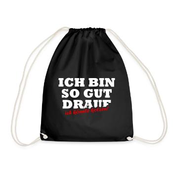 Ich Bin So Gut Drauf Ich Könnte Kotzen Sprüche - Turnbeutel - Schwarz - Vorne