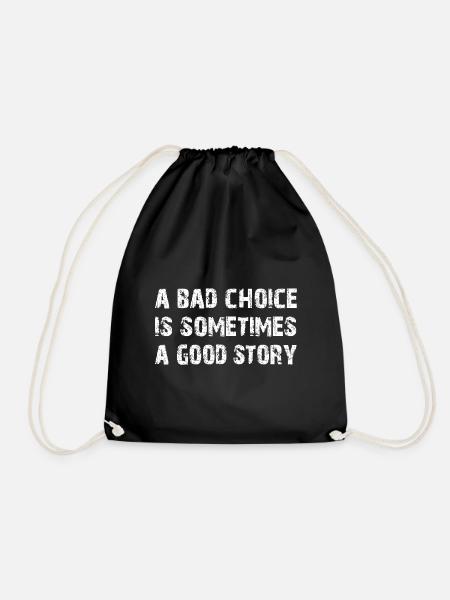 Bad Choice sometimes a good Story - Drawstring Bag - black