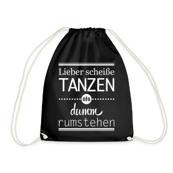 lieber scheiße tanzen als dumm rumstehen Spruch - Turnbeutel - Schwarz - Vorne