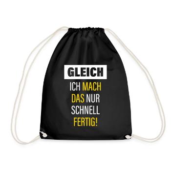 Gleich Ich Mach Das Nur Schnell Fertig - Turnbeutel - Schwarz - Vorne