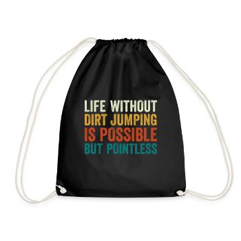 Dirt Jump Bike Life Without is Pointless - Turnbeutel - Schwarz - Vorne