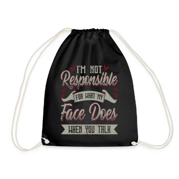 I'm Not Responsible For What My Face Does When You - Drawstring Bag - black - Front