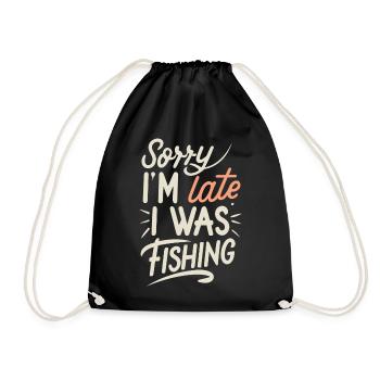 Sorry I`m late I was Fishing Angler Sprüche - Turnbeutel - Schwarz - Vorne