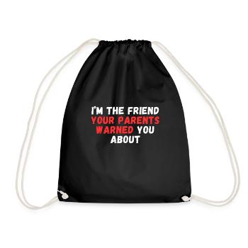 I'm the Friend Your Parents Warned You About - Drawstring Bag - black - Front