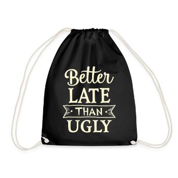 Better Late than Ugly Lustiger Spruch Zitat - Turnbeutel - Schwarz - Vorne