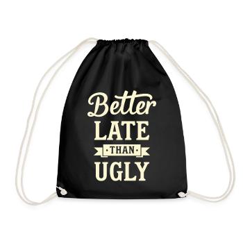 Better Late than Ugly Lustiger Spruch Zitat - Turnbeutel - Schwarz - Vorne