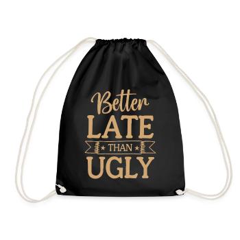 Better Late than Ugly Lustiger Spruch Zitat - Turnbeutel - Schwarz - Vorne